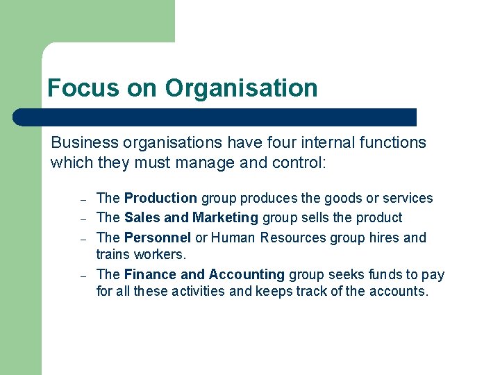Focus on Organisation Business organisations have four internal functions which they must manage and
