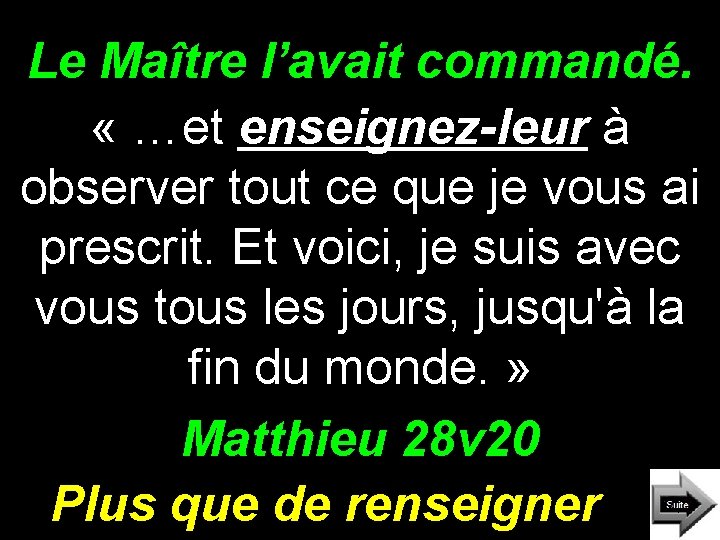 Le Maître l’avait commandé. « …et enseignez-leur à observer tout ce que je vous