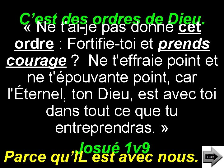 C’est des ordres de Dieu. « Ne t'ai-je pas donné cet ordre : Fortifie-toi