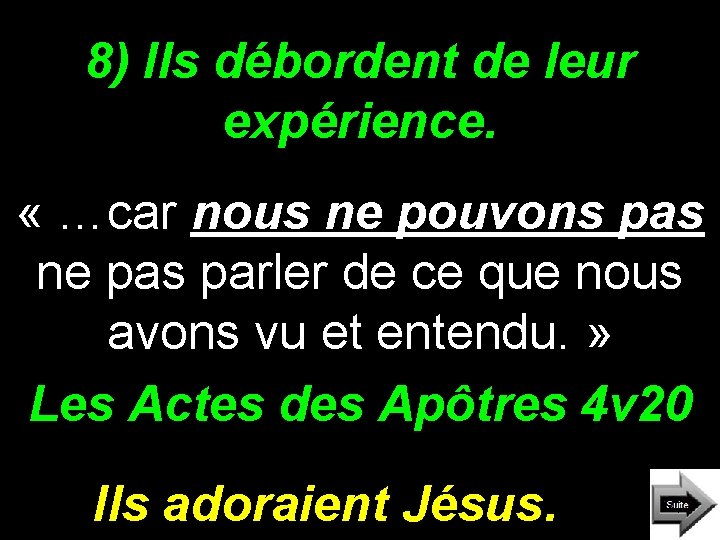 8) Ils débordent de leur expérience. « …car nous ne pouvons pas ne pas