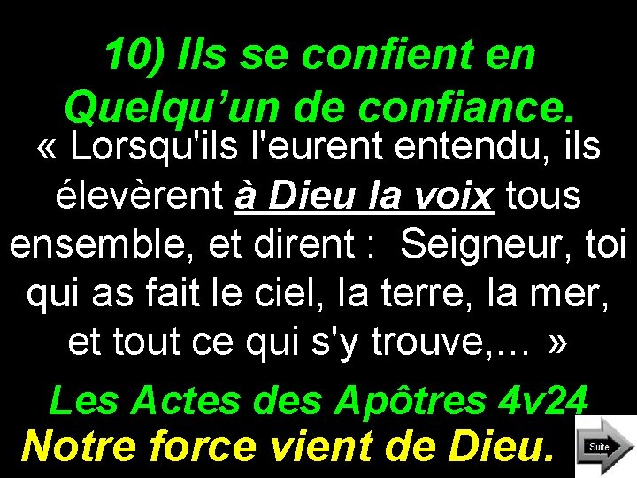 10) Ils se confient en Quelqu’un de confiance. « Lorsqu'ils l'eurent entendu, ils élevèrent