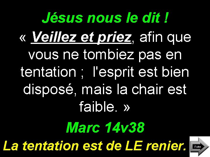 Jésus nous le dit ! « Veillez et priez, afin que vous ne tombiez