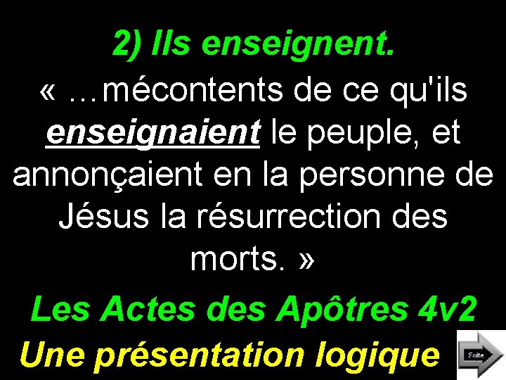 2) Ils enseignent. « …mécontents de ce qu'ils enseignaient le peuple, et annonçaient en