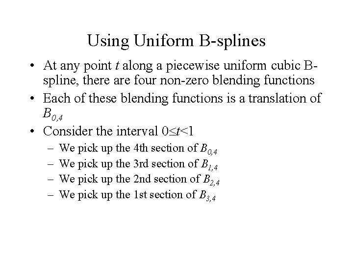 Using Uniform B-splines • At any point t along a piecewise uniform cubic Bspline,