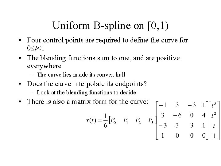 Uniform B-spline on [0, 1) • Four control points are required to define the