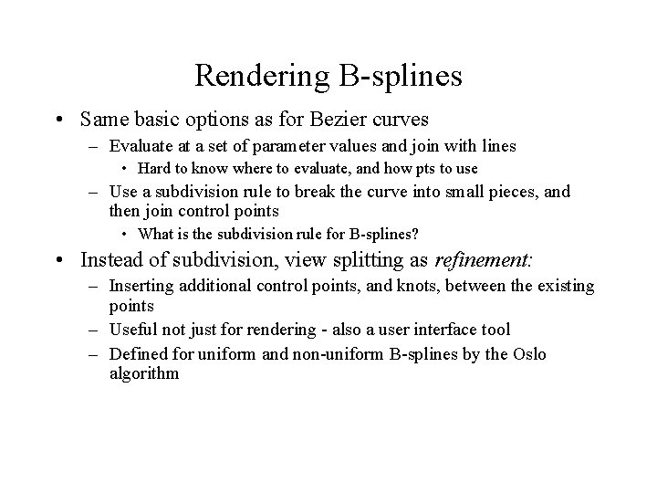 Rendering B-splines • Same basic options as for Bezier curves – Evaluate at a