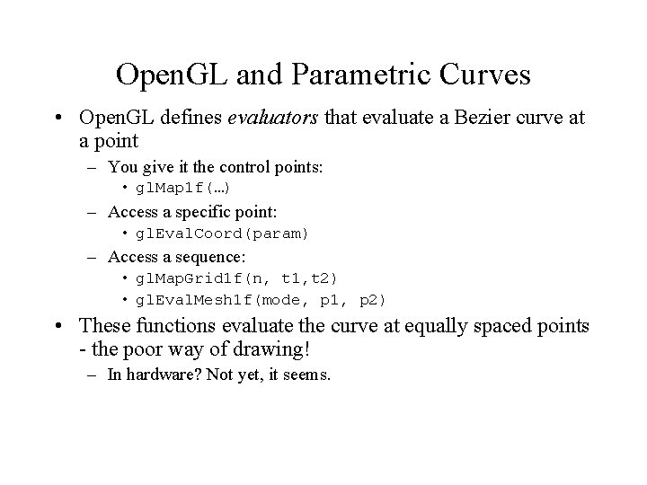 Open. GL and Parametric Curves • Open. GL defines evaluators that evaluate a Bezier