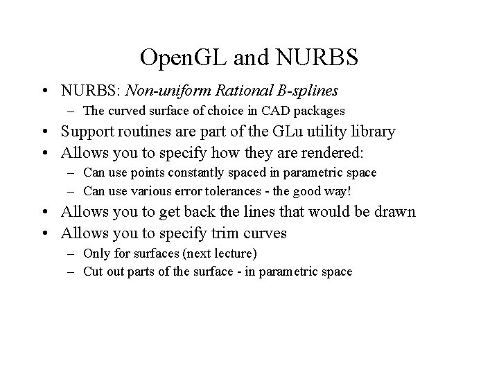 Open. GL and NURBS • NURBS: Non-uniform Rational B-splines – The curved surface of