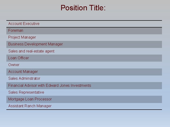 Position Title: Account Executive Foreman Project Manager Business Development Manager Sales and real-estate agent