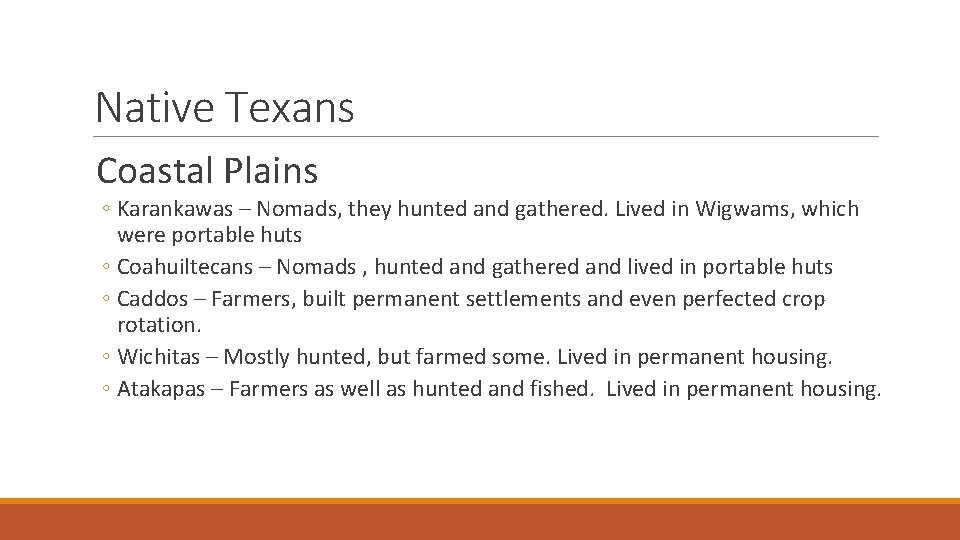 Native Texans Coastal Plains ◦ Karankawas – Nomads, they hunted and gathered. Lived in