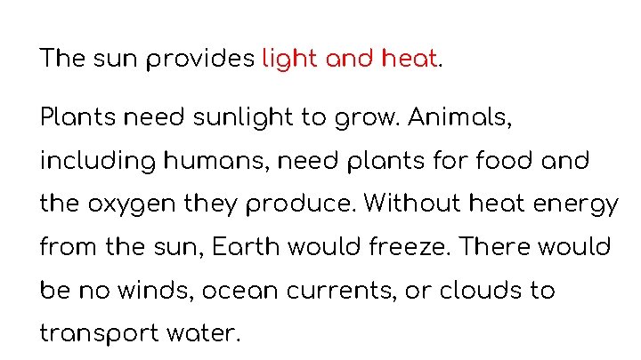 The sun provides light and heat. Plants need sunlight to grow. Animals, including humans, The sun provides light and heat. Plants need sunlight to grow. Animals, including humans,