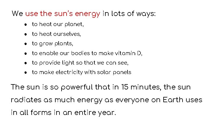 We use the sun’s energy in lots of ways: ● to heat our planet, We use the sun’s energy in lots of ways: ● to heat our planet,