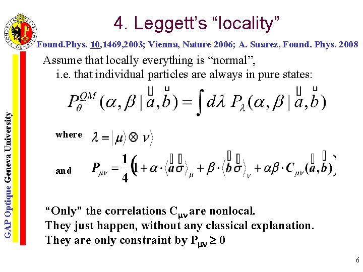 4. Leggett’s “locality” Found. Phys. 10, 1469, 2003; Vienna, Nature 2006; A. Suarez, Found.