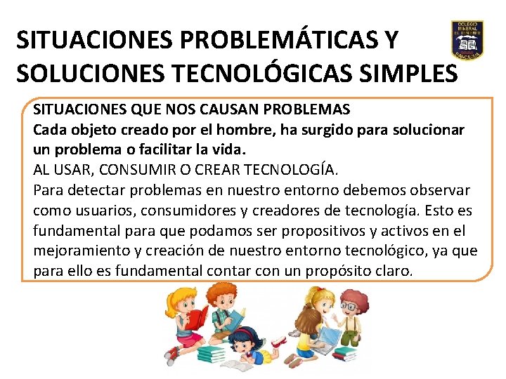 SITUACIONES PROBLEMÁTICAS Y SOLUCIONES TECNOLÓGICAS SIMPLES SITUACIONES QUE NOS CAUSAN PROBLEMAS Cada objeto creado