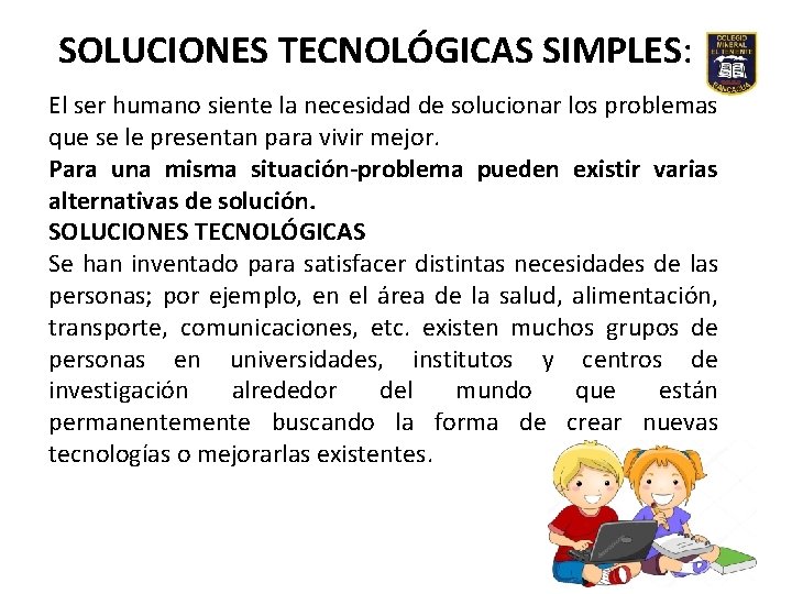 SOLUCIONES TECNOLÓGICAS SIMPLES: El ser humano siente la necesidad de solucionar los problemas que