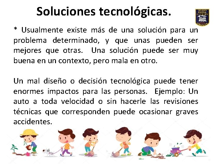 Soluciones tecnológicas. * Usualmente existe más de una solución para un problema determinado, y