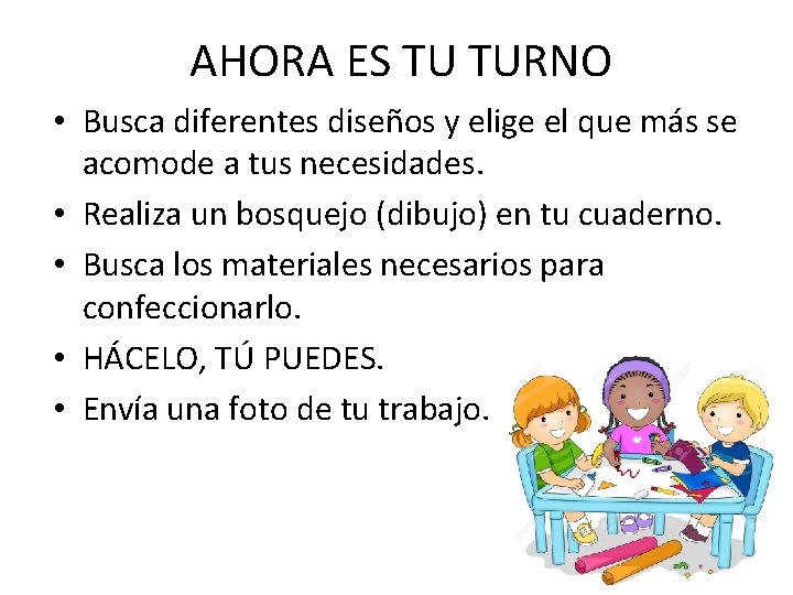 AHORA ES TU TURNO • Busca diferentes diseños y elige el que más se
