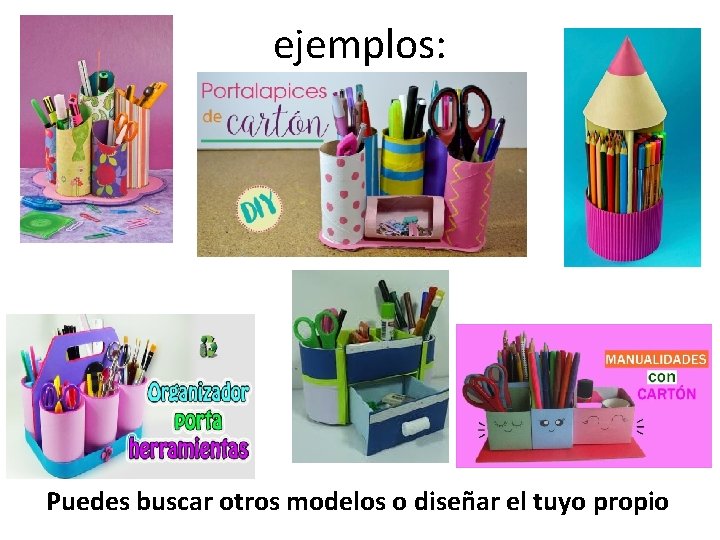 ejemplos: Puedes buscar otros modelos o diseñar el tuyo propio 