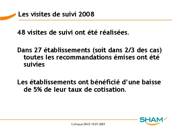 Les visites de suivi 2008 48 visites de suivi ont été réalisées. Dans 27