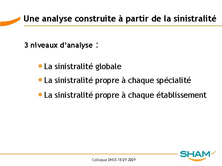 Une analyse construite à partir de la sinistralité 3 niveaux d’analyse : • La