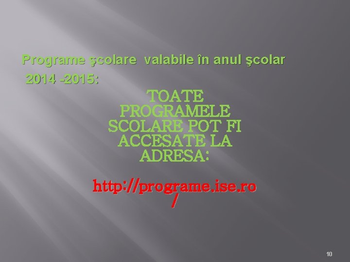 Programe şcolare valabile în anul şcolar 2014 -2015: TOATE PROGRAMELE SCOLARE POT FI ACCESATE