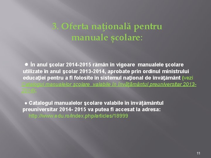 3. Oferta naţională pentru manuale școlare: ● În anul şcolar 2014 -2015 rămân în