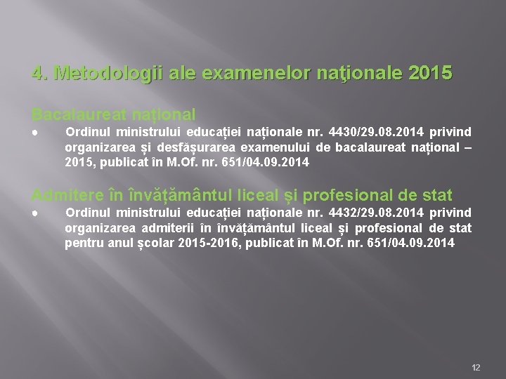 4. Metodologii ale examenelor naţionale 2015 Bacalaureat național ● Ordinul ministrului educației naționale nr.