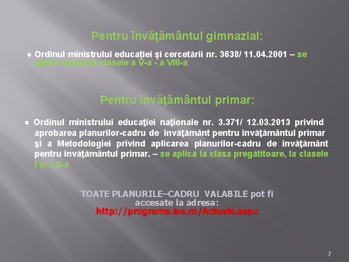 Pentru învăţământul gimnazial: ● Ordinul ministrului educației și cercetării nr. 3638/ 11. 04. 2001