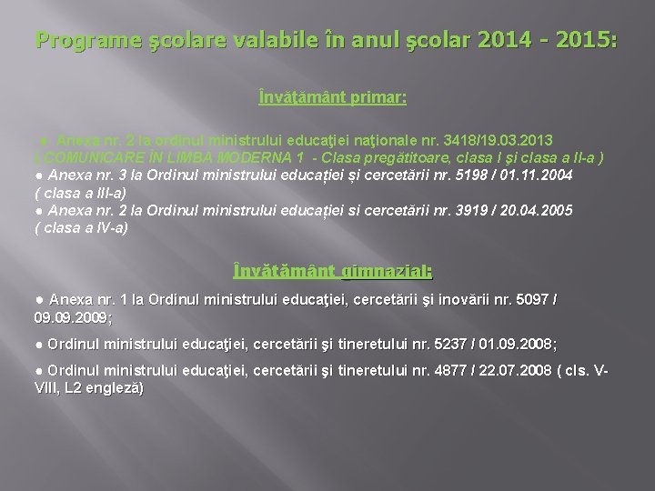 Programe şcolare valabile în anul şcolar 2014 - 2015: Învăţământ primar: ● Anexa nr.