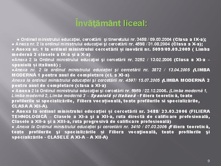 Învăţământ liceal: ● Ordinul ministrului educaţiei, cercetării şi tineretului nr. 3458 / 09. 03.