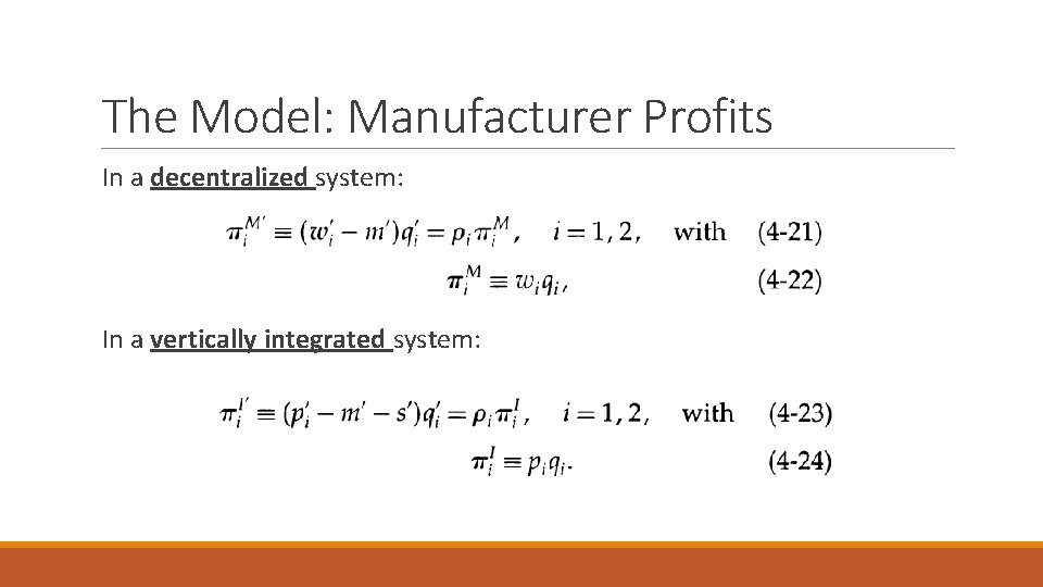 The Model: Manufacturer Profits In a decentralized system: In a vertically integrated system: 