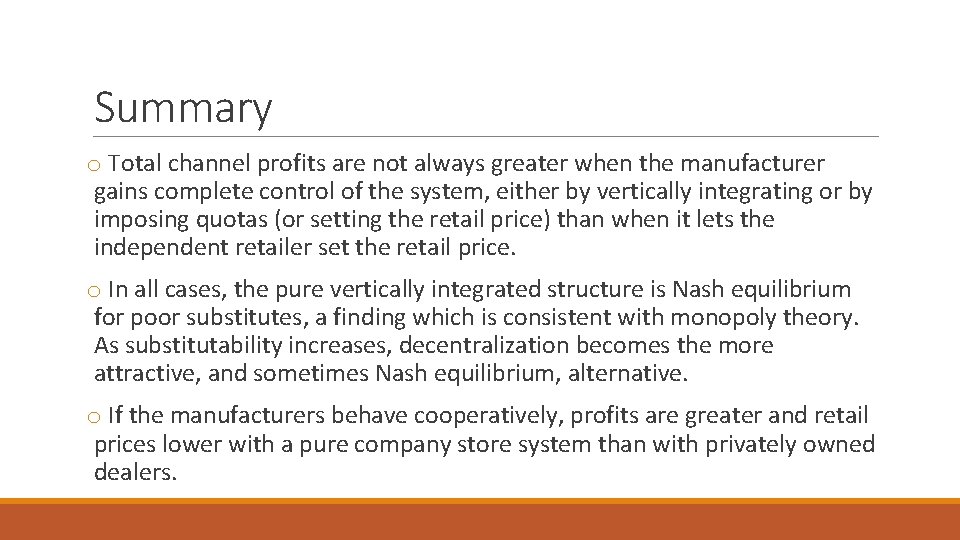 Summary o Total channel profits are not always greater when the manufacturer gains complete