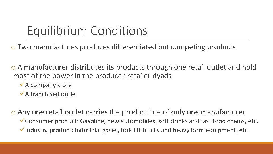 Equilibrium Conditions o Two manufactures produces differentiated but competing products o A manufacturer distributes