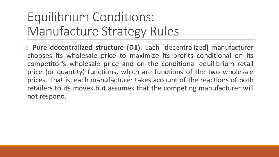 Equilibrium Conditions: Manufacture Strategy Rules o Pure decentralized structure (D 1): Each [decentralized] manufacturer