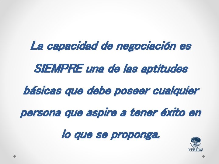 La capacidad de negociación es SIEMPRE una de las aptitudes básicas que debe poseer