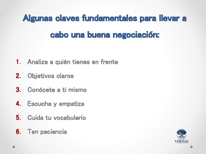 Algunas claves fundamentales para llevar a cabo una buena negociación: 1. Analiza a quién