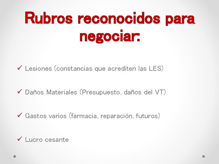 Rubros reconocidos para negociar: ü Lesiones (constancias que acrediten las LES) ü Daños Materiales