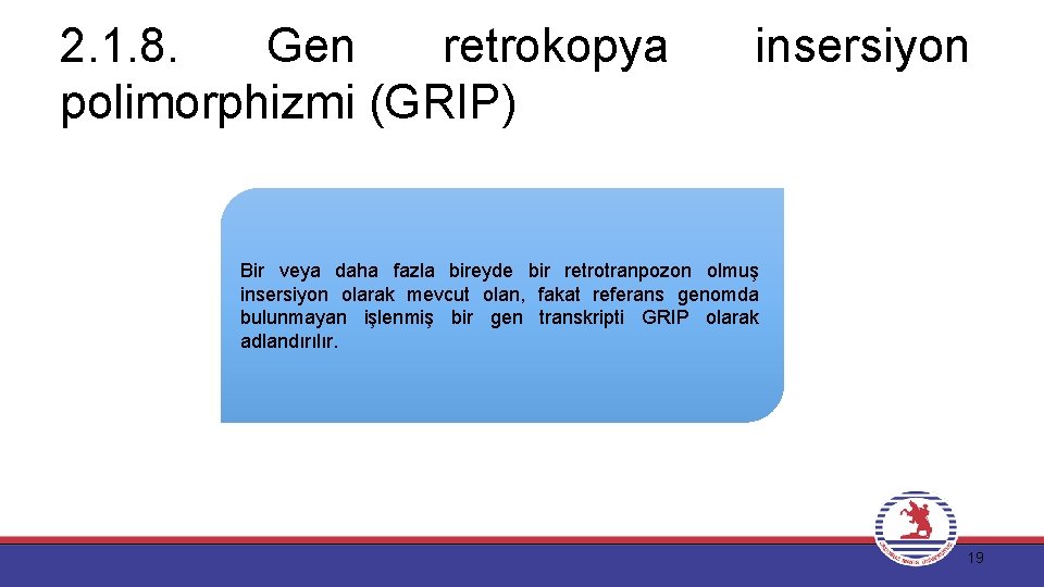 2. 1. 8. Gen retrokopya polimorphizmi (GRIP) insersiyon Bir veya daha fazla bireyde bir