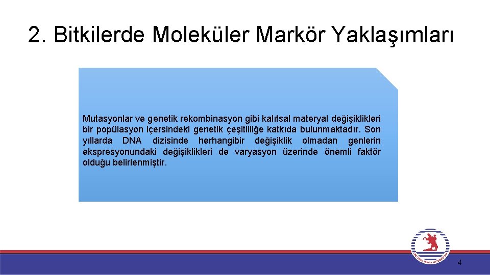 2. Bitkilerde Moleküler Markör Yaklaşımları Mutasyonlar ve genetik rekombinasyon gibi kalıtsal materyal değişiklikleri bir