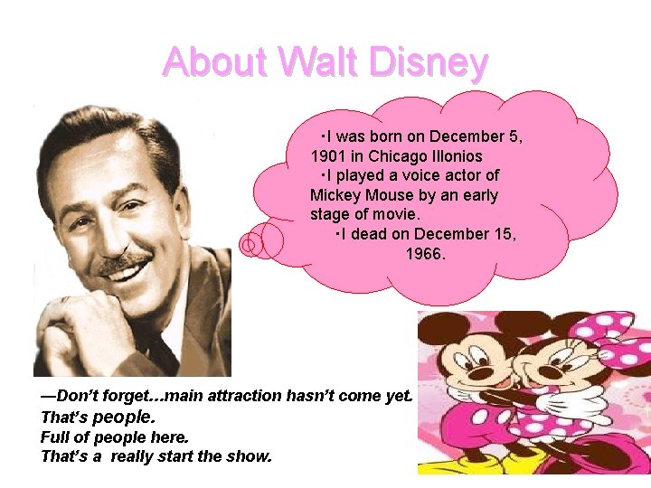 About Walt Disney ・I was born on December 5, 1901 in Chicago Illonios ・I