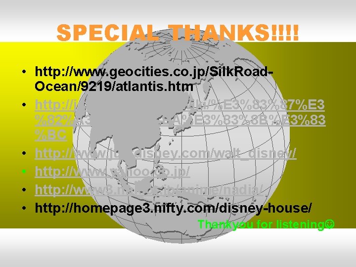 SPECIAL THANKS!!!! • http: //www. geocities. co. jp/Silk. Road. Ocean/9219/atlantis. htm • http: //ja.