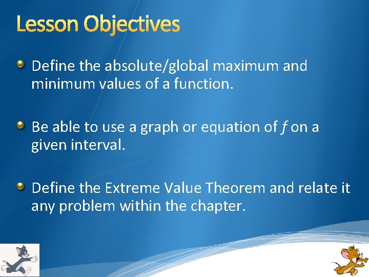 Lesson Objectives Define the absolute/global maximum and minimum values of a function. Be able