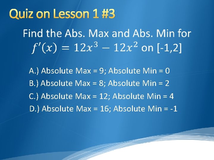 Quiz on Lesson 1 #3 A. ) Absolute Max = 9; Absolute Min =
