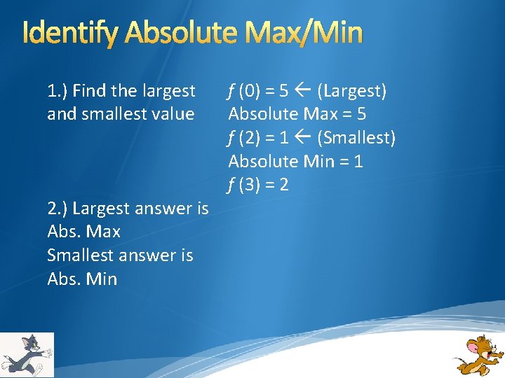 Identify Absolute Max/Min 1. ) Find the largest and smallest value 2. ) Largest