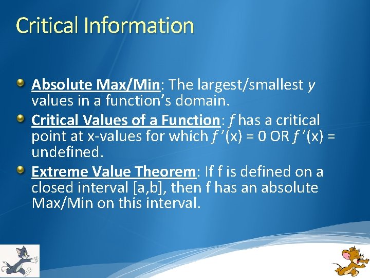 Critical Information Absolute Max/Min: The largest/smallest y values in a function’s domain. Critical Values