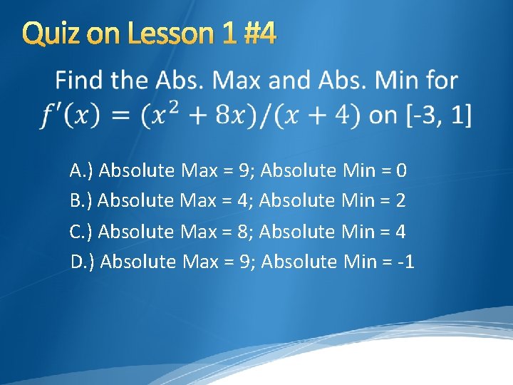 Quiz on Lesson 1 #4 A. ) Absolute Max = 9; Absolute Min =