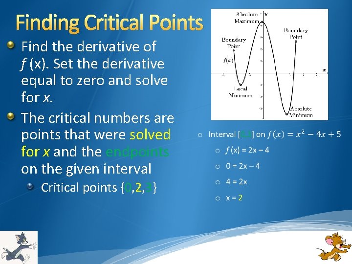 Finding Critical Points Find the derivative of f (x). Set the derivative equal to