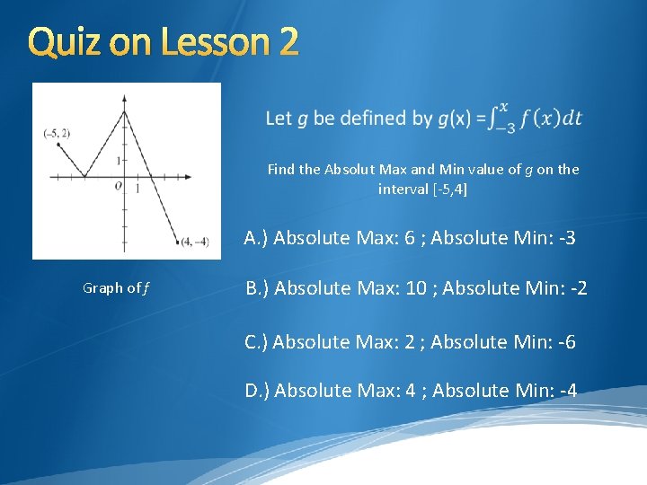 Quiz on Lesson 2 Find the Absolut Max and Min value of g on