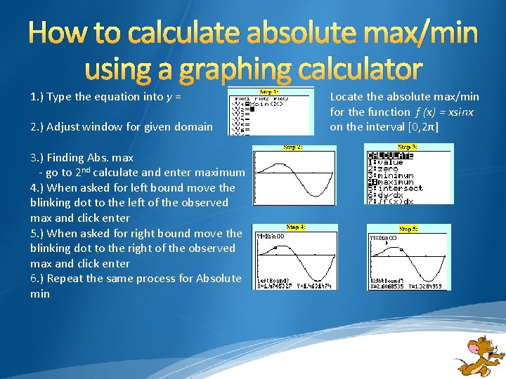 How to calculate absolute max/min using a graphing calculator 1. ) Type the equation