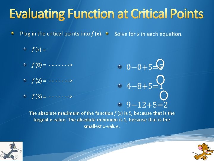 Evaluating Function at Critical Points Plug in the critical points into f (x) =